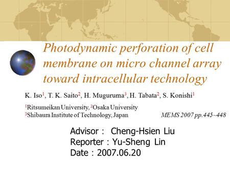 Photodynamic perforation of cell membrane on micro channel array toward intracellular technology Advisor ： Cheng-Hsien Liu Reporter ： Yu-Sheng Lin Date.