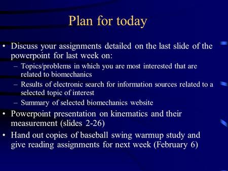 Plan for today Discuss your assignments detailed on the last slide of the powerpoint for last week on: –Topics/problems in which you are most interested.