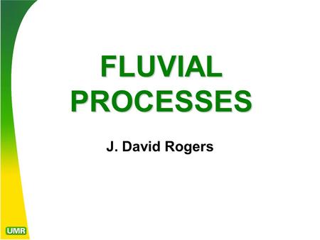FLUVIAL PROCESSES J. David Rogers. Part 1 THE WATER CYCLE and WATER BALANCE.
