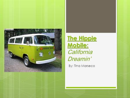 The Hippie Mobile: The Hippie Mobile: California Dreamin’ By: Tina Marseco.