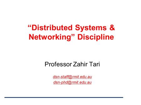 “Distributed Systems & Networking” Discipline Professor Zahir Tari