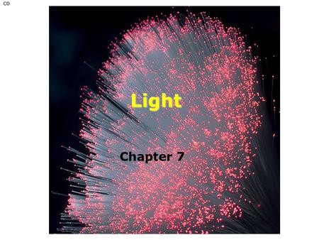 Co Chapter 7 Light. High frequency → High energy Low energy → low frequency Fig. 7.3 Speed of light = 3.0 x 10 8 m/s Electromagnetic radiation.