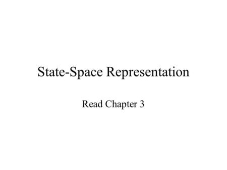 State-Space Representation Read Chapter 3. Searches you use MapQuest –road maps Google –documents CiteSeer –research documents.