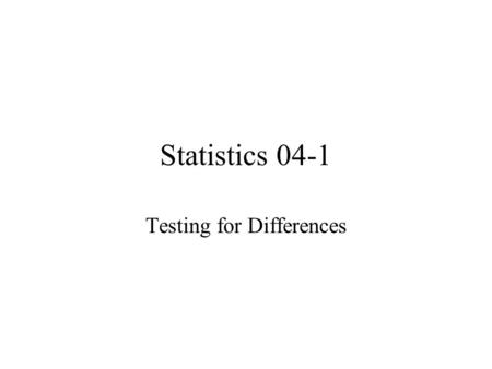 Statistics 04-1 Testing for Differences. 平均数的显著性检验（样本与总体） 总体正态分布 总体方差已知 总体方差未知 总体非正态分布 平均数差异的显著性检验（总体与总体） 两组样本独立 两个总体方差 σ 1 2 、 σ 2 2 未知 两个总体方差不等 两组样本相关.