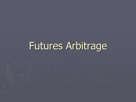 Futures Arbitrage. Program Trading ► Essentially a cash and carry, or reverse cash and carry, arbitrage between an index and a basket of stocks related.