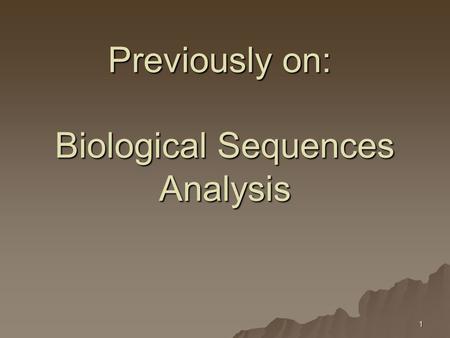 1 Previously on: Biological Sequences Analysis. 2 Motifs.