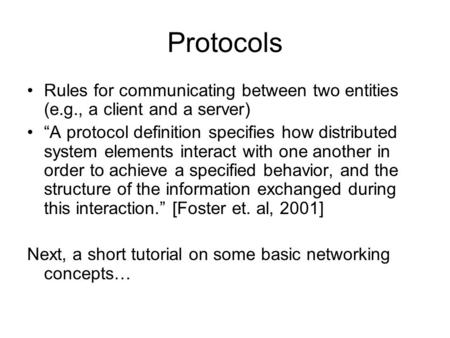 Protocols Rules for communicating between two entities (e.g., a client and a server) “A protocol definition specifies how distributed system elements interact.