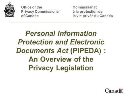 1 Office of theCommissariat Privacy Commissionerà la protection de of Canadala vie privée du Canada Personal Information Protection and Electronic Documents.