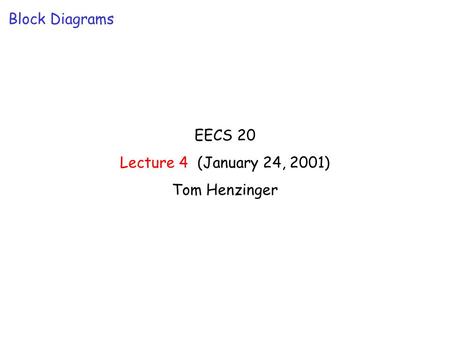 EECS 20 Lecture 4 (January 24, 2001) Tom Henzinger Block Diagrams.