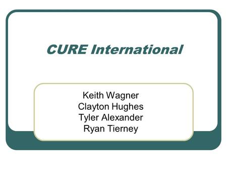 CURE International Keith Wagner Clayton Hughes Tyler Alexander Ryan Tierney.