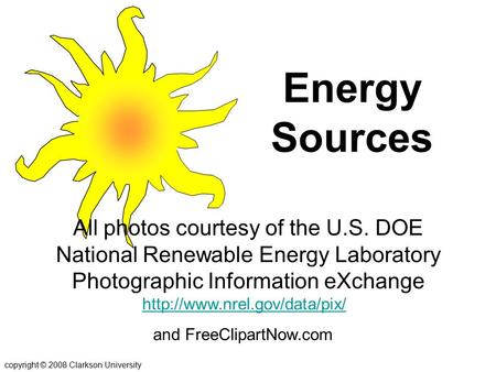 Energy Sources All photos courtesy of the U.S. DOE National Renewable Energy Laboratory Photographic Information eXchange