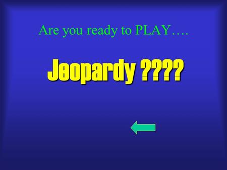 Are you ready to PLAY…. Jeopardy ???? Bessie’s the Name Stomach This Weather or Not Blow’n in the Wind It’s a Hot one! 100 200 300 200 300 400 500 JEOPARDY!