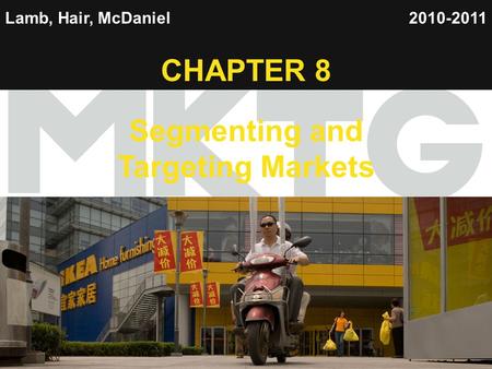 1 Lamb, Hair, McDaniel CHAPTER 8 Segmenting and Targeting Markets 2010-2011.