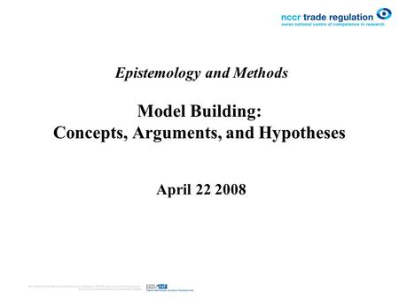 Epistemology and Methods Model Building: Concepts, Arguments, and Hypotheses April 22 2008.