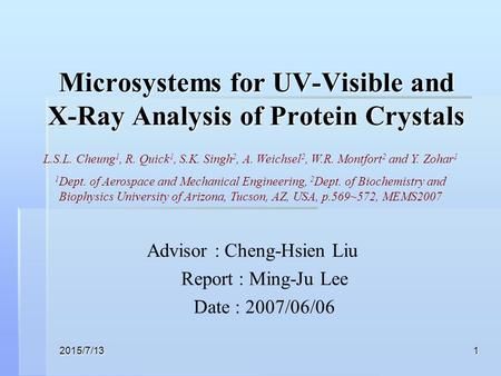 2015/7/131 Microsystems for UV-Visible and X-Ray Analysis of Protein Crystals Advisor : Cheng-Hsien Liu Report : Ming-Ju Lee Date : 2007/06/06 L.S.L. Cheung.