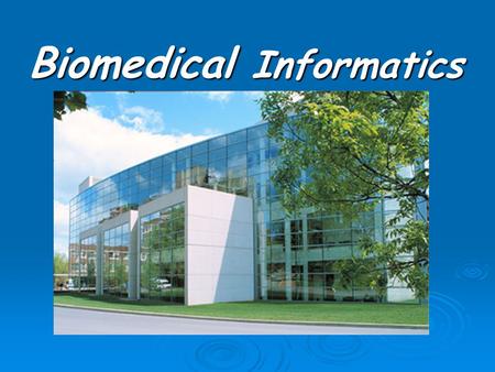 Biomedical Informatics. Definition of Biomedical Informatics (BMI)  The discipline dealing with the structure, organization, utilization, and communication.