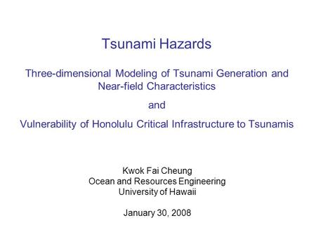 Tsunami Hazards Three-dimensional Modeling of Tsunami Generation and Near-field Characteristics and Vulnerability of Honolulu Critical Infrastructure to.