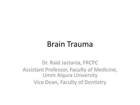 Brain Trauma Dr. Raid Jastania, FRCPC