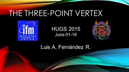 THE THREE-POINT VERTEX HUGS 2015 June 01-19 Luis A. Fernández R.
