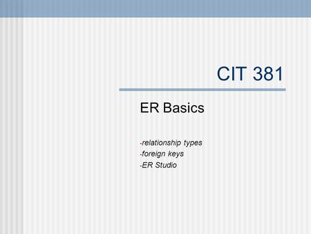 CIT 381 ER Basics - relationship types - foreign keys - ER Studio.