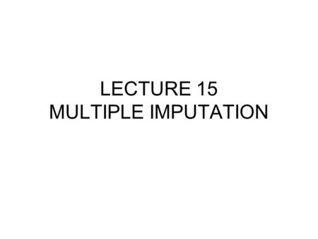 LECTURE 15 MULTIPLE IMPUTATION