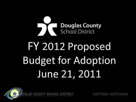 FY 2012 Proposed Budget for Adoption June 21, 2011.