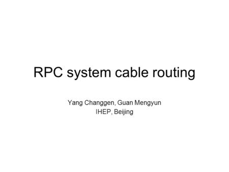 RPC system cable routing Yang Changgen, Guan Mengyun IHEP, Beijing.