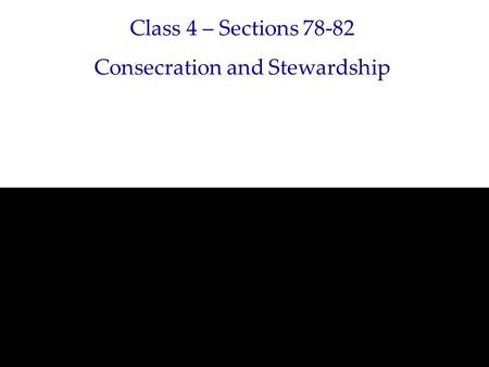 Class 4 – Sections 78-82 Consecration and Stewardship.