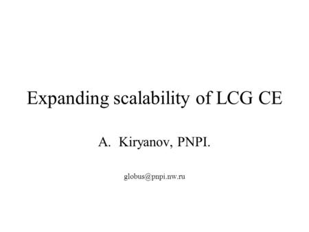 Expanding scalability of LCG CE A.Kiryanov, PNPI.