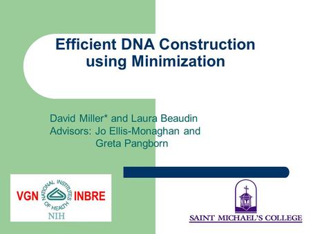 Efficient DNA Construction using Minimization David Miller* and Laura Beaudin Advisors: Jo Ellis-Monaghan and Greta Pangborn.