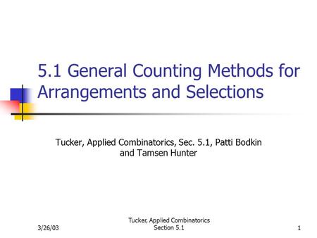 3/26/03 Tucker, Applied Combinatorics Section 5.11 5.1 General Counting Methods for Arrangements and Selections Tucker, Applied Combinatorics, Sec. 5.1,