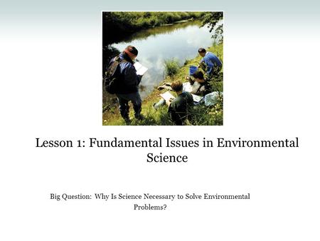 Lesson 1: Fundamental Issues in Environmental Science