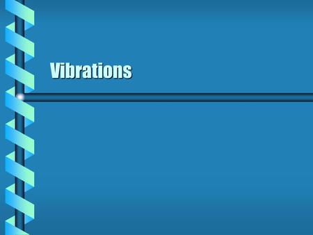 Vibrations. Near Equilibrium  Select generalized coordinates Kinetic energy is a homogeneous quadratic function of generalized velocityKinetic energy.