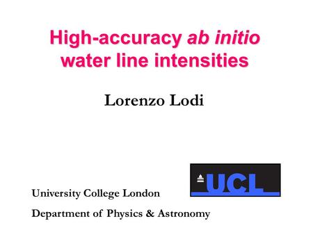High-accuracy ab initio water line intensities Lorenzo Lodi University College London Department of Physics & Astronomy.
