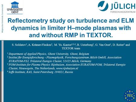 Mitglied der Helmholtz-Gemeinschaft Reflectometry study on turbulence and ELM dynamics in limiter H–mode plasmas with and without RMP in TEXTOR. S. Soldatov.