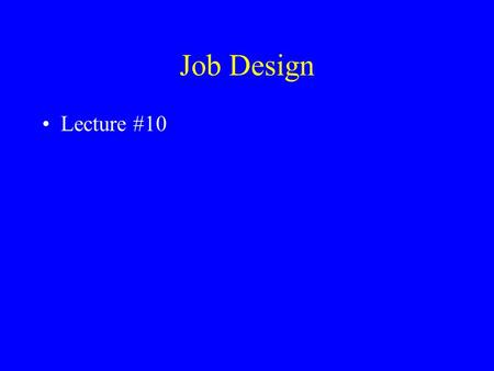 Job Design Lecture #10. Job Design Job Characteristics Model Hackman-Oldham Model Job Description Index Model of Job Design Model of Job Redesign.