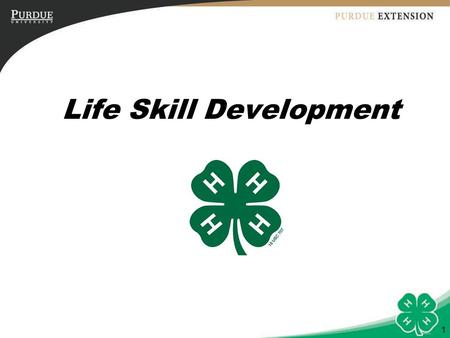 1 Life Skill Development. 2 Objectives 1.Identify life skills developed by 4-H members. 2.Discuss methods to help youth develop life skills. 3.Explore.