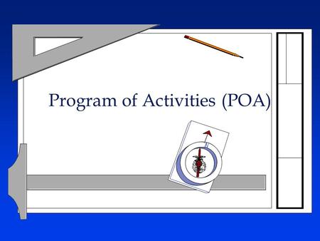 Program of Activities (POA). Objectives l Define the function and purpose of a program of activities. l State the three major divisions of a POA. l Explain.