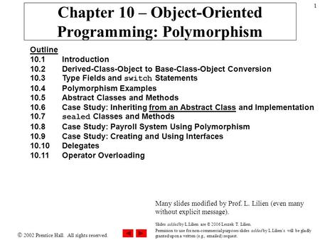  2002 Prentice Hall. All rights reserved. 1 Chapter 10 – Object-Oriented Programming: Polymorphism Outline 10.1 Introduction 10.2 Derived-Class-Object.