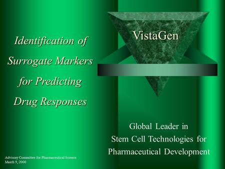 VistaGen Global Leader in Stem Cell Technologies for Pharmaceutical Development Identification of Surrogate Markers for Predicting Drug Responses Advisory.