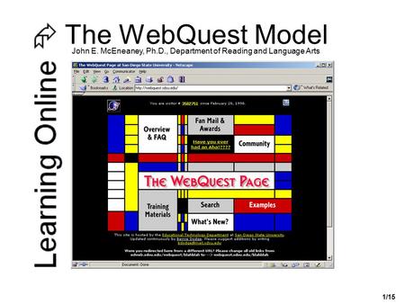 1/15 The WebQuest Model John E. McEneaney, Ph.D., Department of Reading and Language Arts.