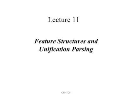 CS 4705 Lecture 11 Feature Structures and Unification Parsing.