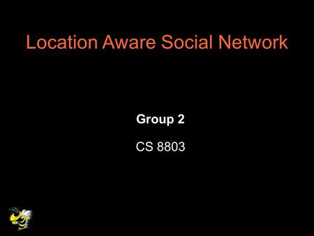 Location Aware Social Network Group 2 CS 8803. Team Introduction Prasun Johari M.S. ECE Ankur Aggarwal M.S. CS Gurlal Kahlon M.S. CS Shobith Alva M.S.
