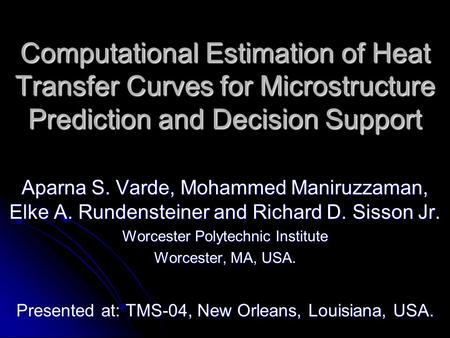 Computational Estimation of Heat Transfer Curves for Microstructure Prediction and Decision Support Aparna S. Varde, Mohammed Maniruzzaman, Elke A. Rundensteiner.