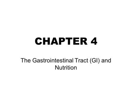 CHAPTER 4 The Gastrointestinal Tract (GI) and Nutrition.
