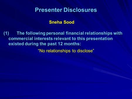 Presenter Disclosures (1)The following personal financial relationships with commercial interests relevant to this presentation existed during the past.