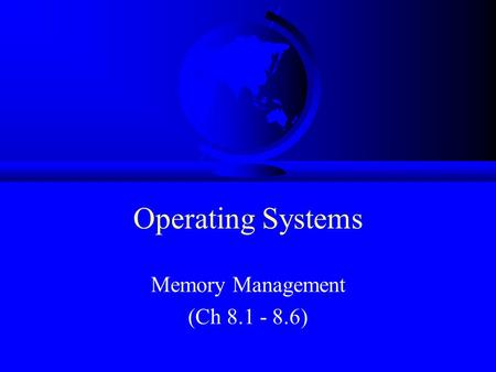 Operating Systems Memory Management (Ch 8.1 - 8.6)