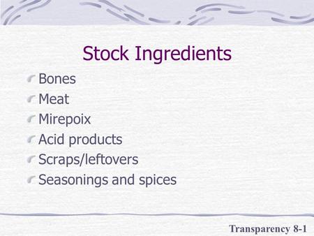 Stock Ingredients Bones Meat Mirepoix Acid products Scraps/leftovers