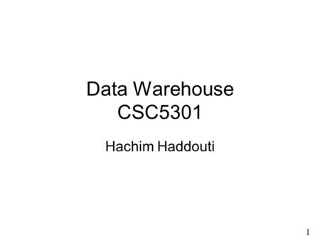 1 9 Data Warehouse CSC5301 Hachim Haddouti. 2 9 About Me u Hachim Haddouti, born in 1969, married, one baby 9 weeks u Ph.D. in Computer Science (Database.