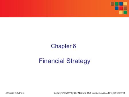 Chapter 6 Financial Strategy McGraw-Hill/Irwin Copyright © 2009 by The McGraw-Hill Companies, Inc. All rights reserved.